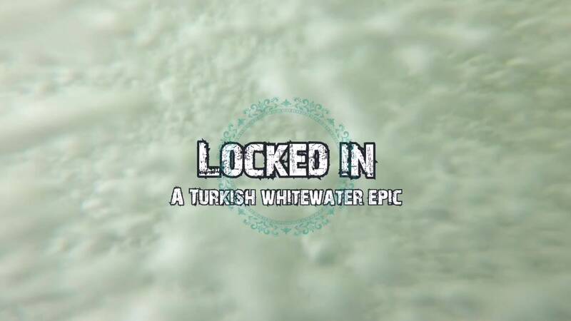 Locked in - A Turkish Whitewater Epic